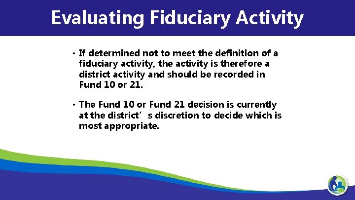 Evaluating Fiduciary Activity • If determined not to meet the definition of a fiduciary