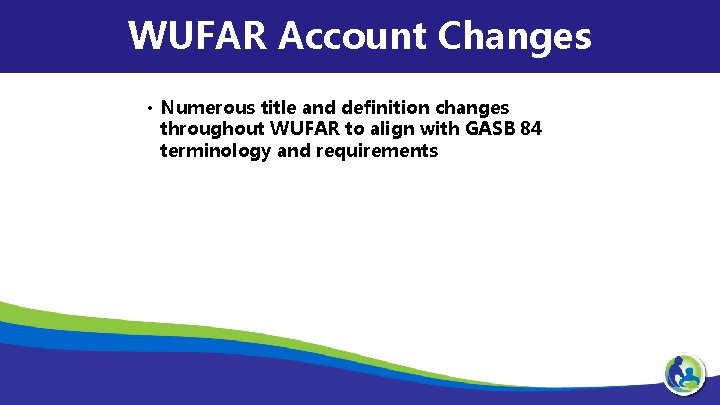 WUFAR Account Changes • Numerous title and definition changes throughout WUFAR to align with