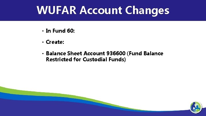 WUFAR Account Changes • In Fund 60: • Create: • Balance Sheet Account 936600