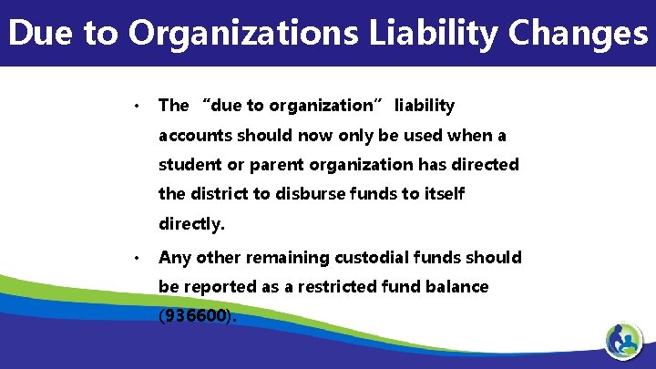 Due to Organizations Liability Changes • The “due to organization” liability accounts should now