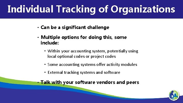 Individual Tracking of Organizations • Can be a significant challenge • Multiple options for