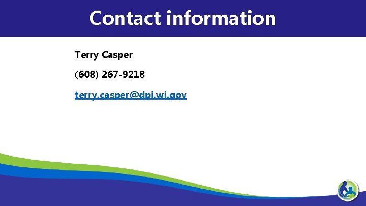 Contact information Terry Casper (608) 267 -9218 terry. casper@dpi. wi. gov 