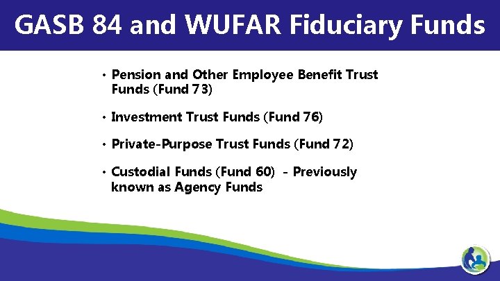 GASB 84 and WUFAR Fiduciary Funds • Pension and Other Employee Benefit Trust Funds