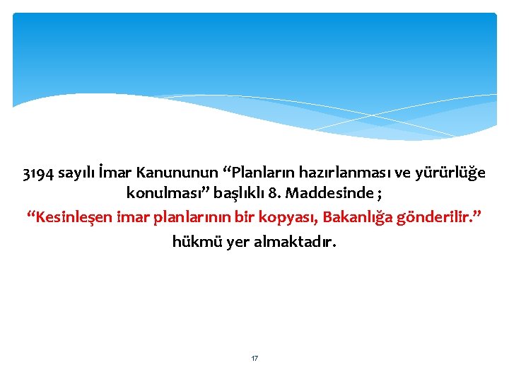 3194 sayılı İmar Kanununun “Planların hazırlanması ve yürürlüğe konulması” başlıklı 8. Maddesinde ; “Kesinleşen