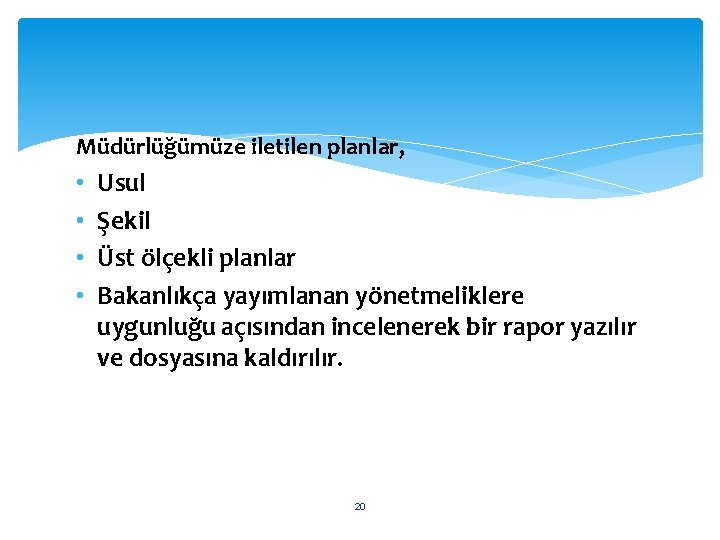 Müdürlüğümüze iletilen planlar, • • Usul Şekil Üst ölçekli planlar Bakanlıkça yayımlanan yönetmeliklere uygunluğu