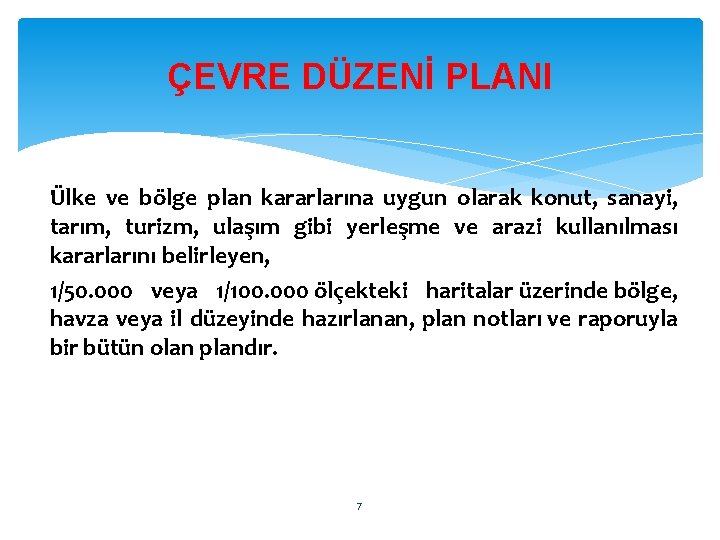 ÇEVRE DÜZENİ PLANI Ülke ve bölge plan kararlarına uygun olarak konut, sanayi, tarım, turizm,