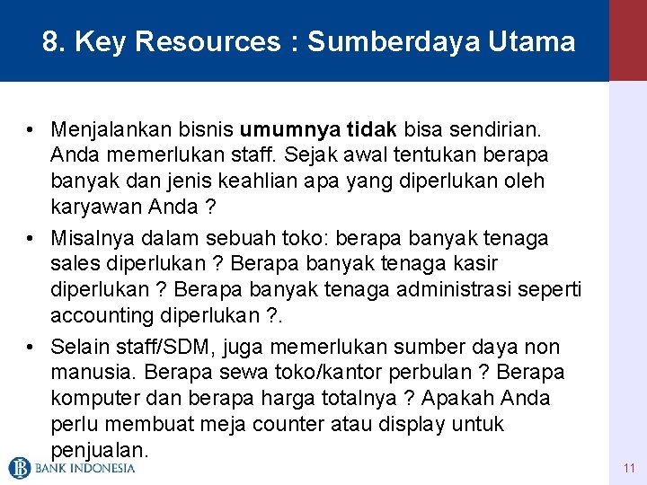 8. Key Resources : Sumberdaya Utama • Menjalankan bisnis umumnya tidak bisa sendirian. Anda