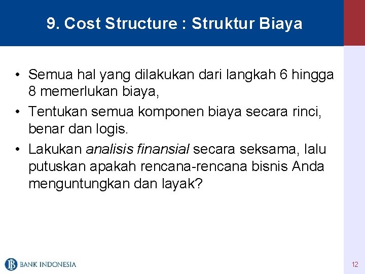 9. Cost Structure : Struktur Biaya • Semua hal yang dilakukan dari langkah 6