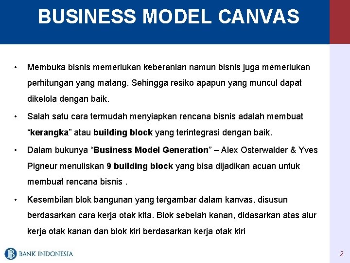BUSINESS MODEL CANVAS • Membuka bisnis memerlukan keberanian namun bisnis juga memerlukan perhitungan yang