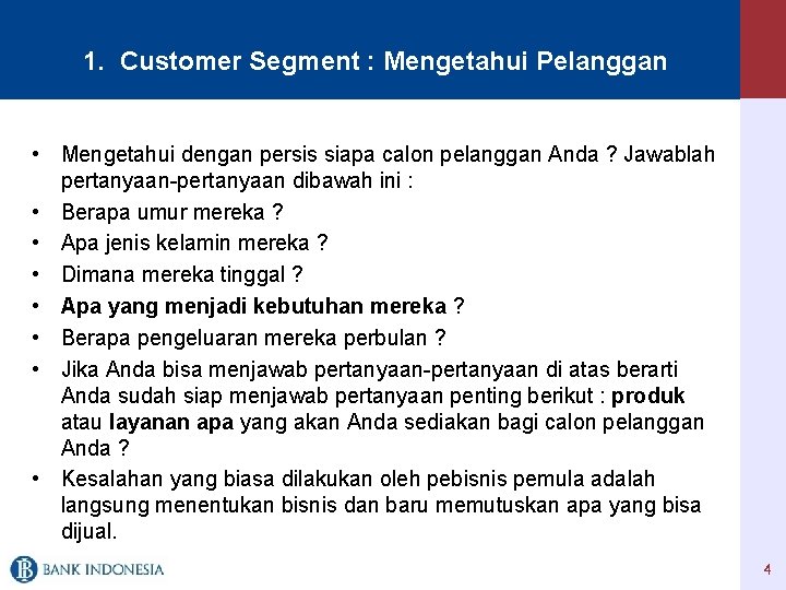 1. Customer Segment : Mengetahui Pelanggan • Mengetahui dengan persis siapa calon pelanggan Anda