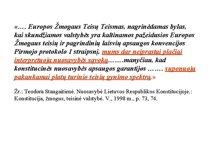  «…. Europos Žmogaus Teisų Teismas, nagrinėdamas bylas, kai skundžiamos valstybės yra kaltinamos pažeidusios