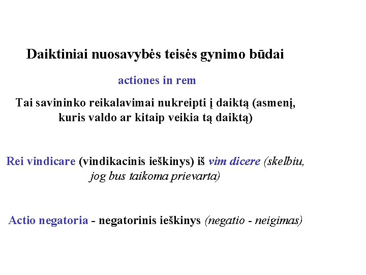 Daiktiniai nuosavybės teisės gynimo būdai actiones in rem Tai savininko reikalavimai nukreipti į daiktą