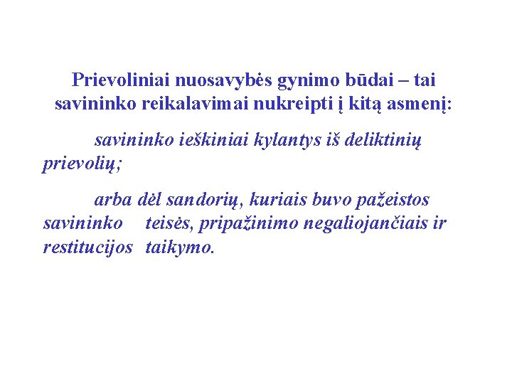 Prievoliniai nuosavybės gynimo būdai – tai savininko reikalavimai nukreipti į kitą asmenį: savininko ieškiniai