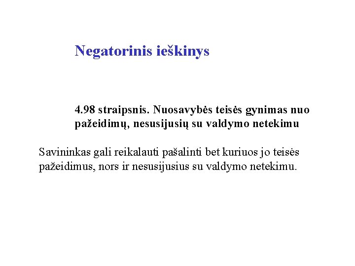 Negatorinis ieškinys 4. 98 straipsnis. Nuosavybės teisės gynimas nuo pažeidimų, nesusijusių su valdymo netekimu