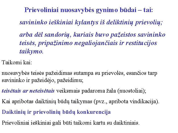 Prievoliniai nuosavybės gynimo būdai – tai: savininko ieškiniai kylantys iš deliktinių prievolių; arba dėl