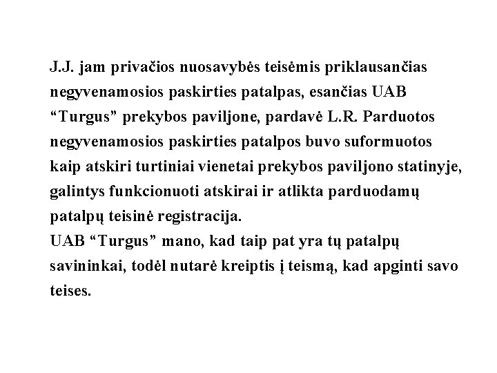 J. J. jam privačios nuosavybės teisėmis priklausančias negyvenamosios paskirties patalpas, esančias UAB “Turgus” prekybos