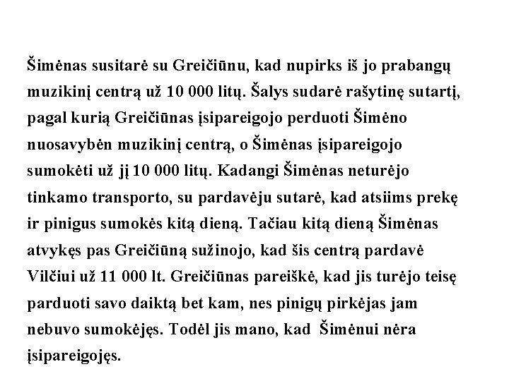 Šimėnas susitarė su Greičiūnu, kad nupirks iš jo prabangų muzikinį centrą už 10 000