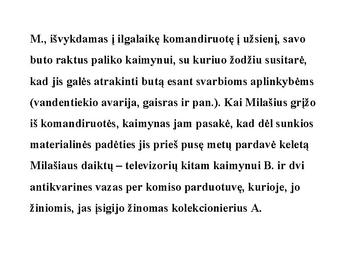 M. , išvykdamas į ilgalaikę komandiruotę į užsienį, savo buto raktus paliko kaimynui, su