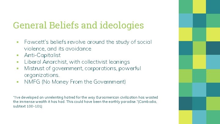 General Beliefs and ideologies ▪ Fawcett’s beliefs revolve around the study of social violence,