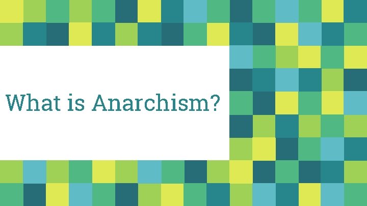 What is Anarchism? 