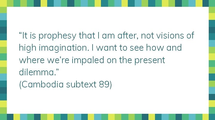“It is prophesy that I am after, not visions of high imagination. I want