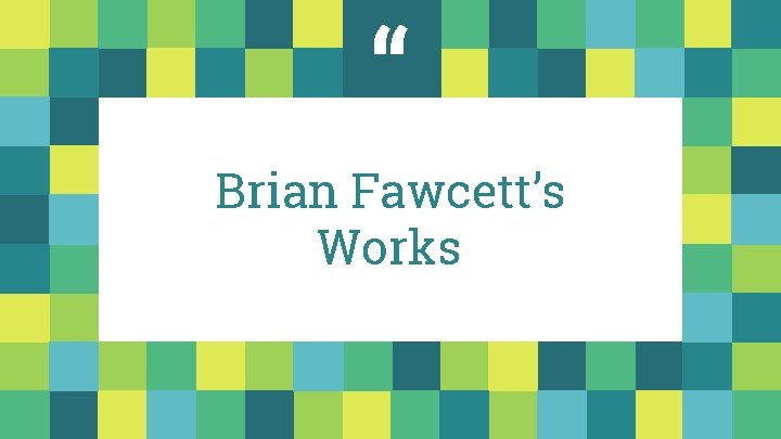 “ Brian Fawcett’s Works 