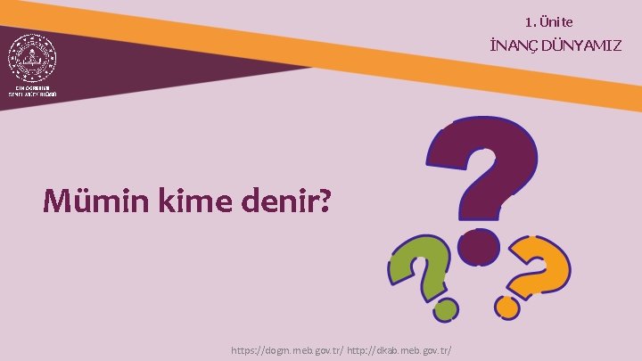 1. Ünite İNANÇ DÜNYAMIZ Mümin kime denir? https: //dogm. meb. gov. tr/ http: //dkab.