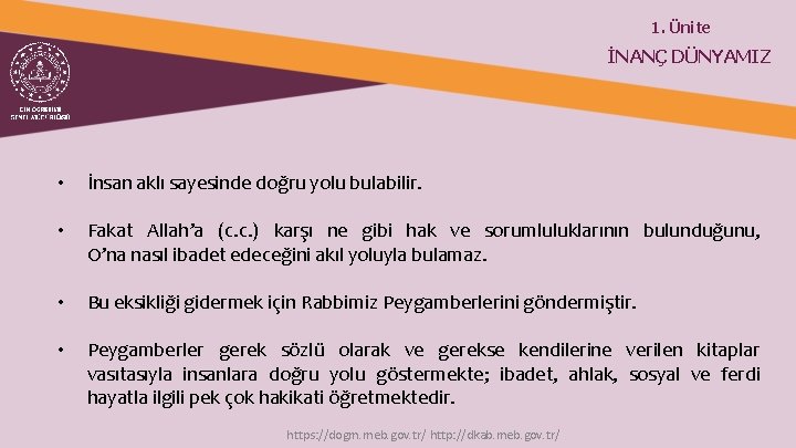1. Ünite İNANÇ DÜNYAMIZ • İnsan aklı sayesinde doğru yolu bulabilir. • Fakat Allah’a