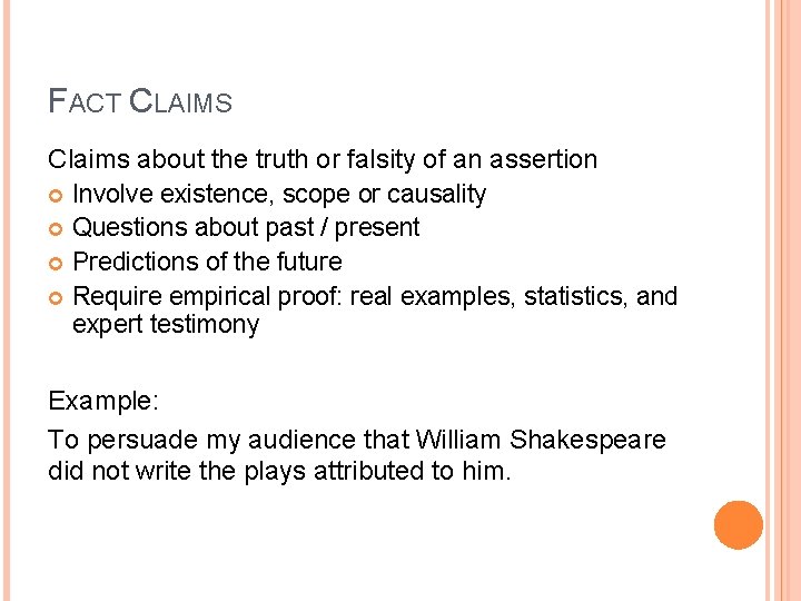 FACT CLAIMS Claims about the truth or falsity of an assertion Involve existence, scope