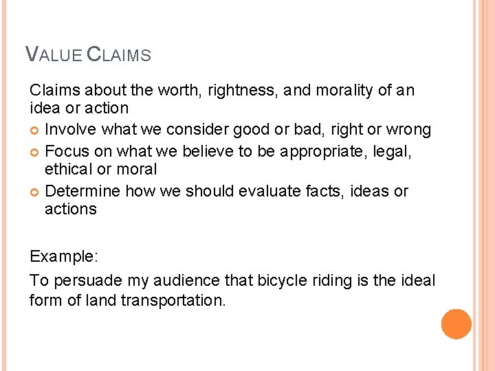 VALUE CLAIMS Claims about the worth, rightness, and morality of an idea or action