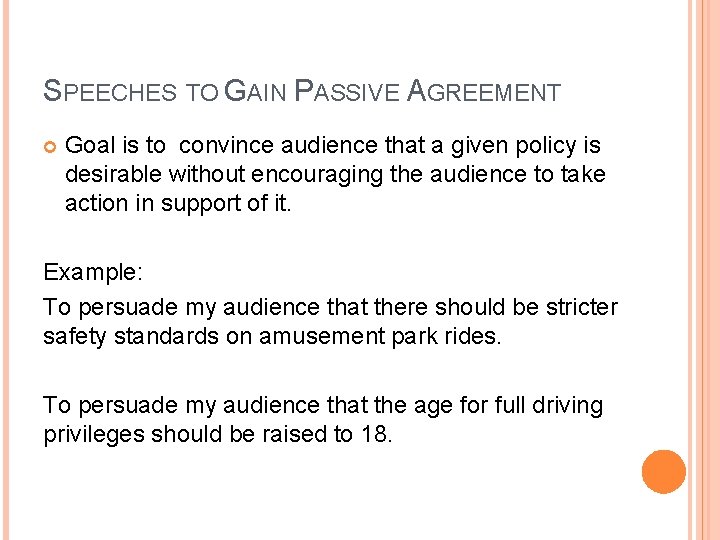 SPEECHES TO GAIN PASSIVE AGREEMENT Goal is to convince audience that a given policy