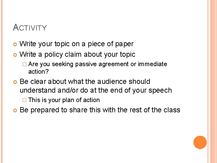 ACTIVITY Write your topic on a piece of paper Write a policy claim about