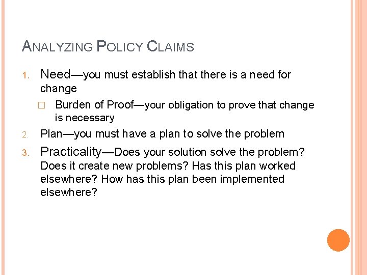 ANALYZING POLICY CLAIMS 1. 2. 3. Need—you must establish that there is a need
