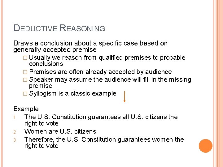 DEDUCTIVE REASONING Draws a conclusion about a specific case based on generally accepted premise