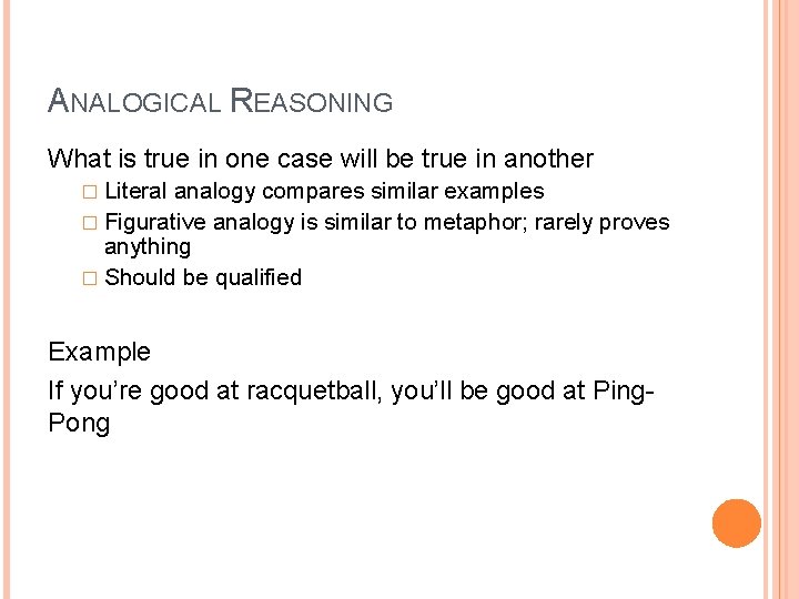 ANALOGICAL REASONING What is true in one case will be true in another �