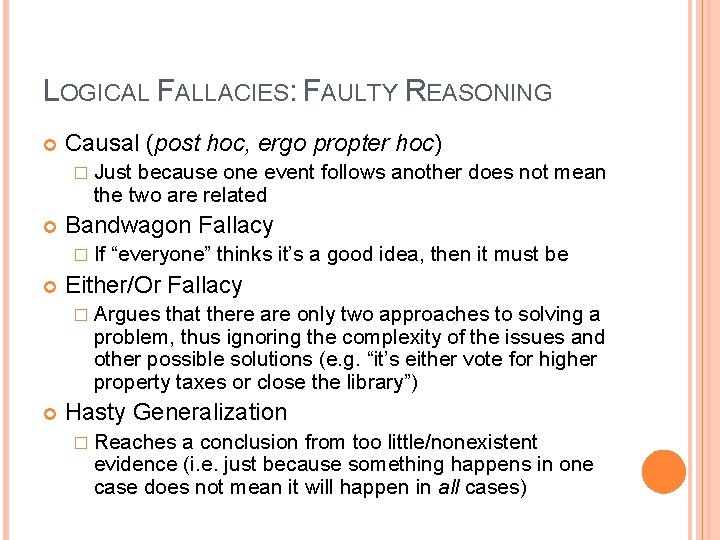 LOGICAL FALLACIES: FAULTY REASONING Causal (post hoc, ergo propter hoc) � Just because one