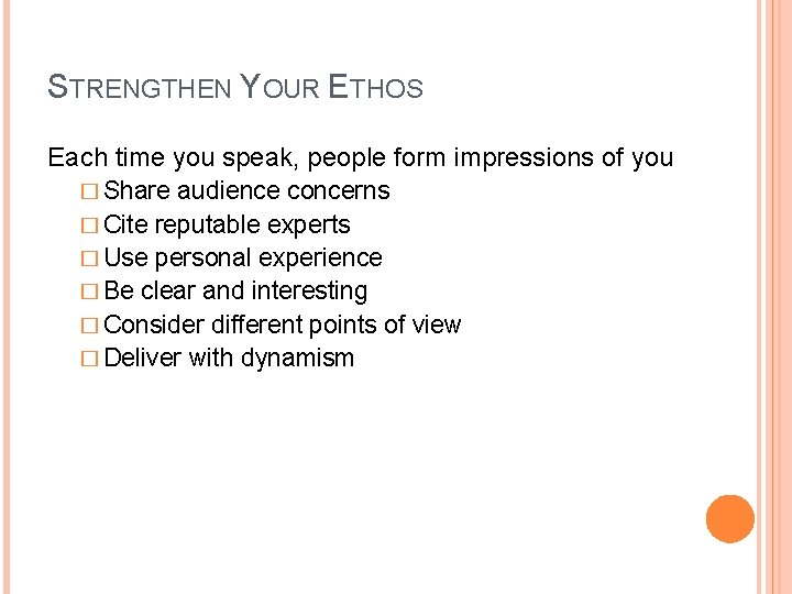 STRENGTHEN YOUR ETHOS Each time you speak, people form impressions of you � Share