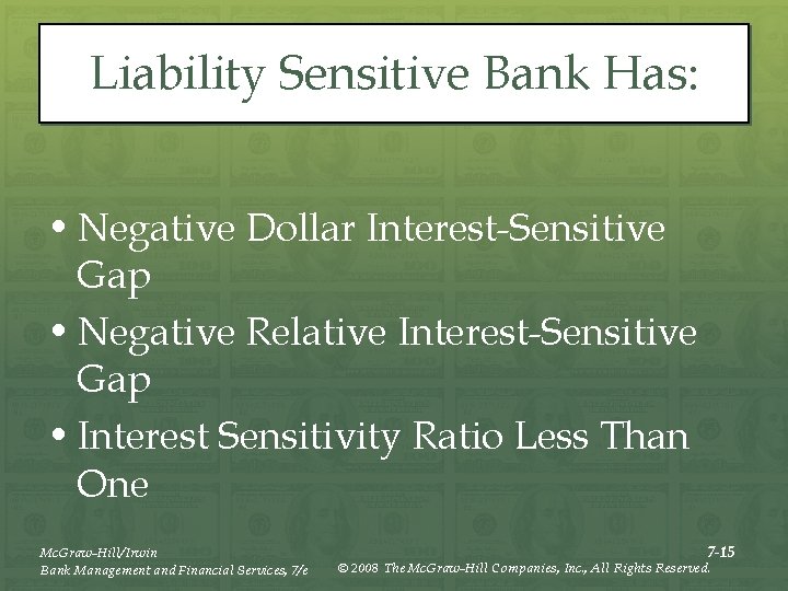 Liability Sensitive Bank Has: • Negative Dollar Interest-Sensitive Gap • Negative Relative Interest-Sensitive Gap