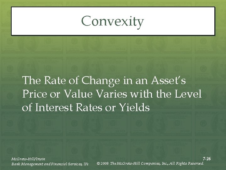 Convexity The Rate of Change in an Asset’s Price or Value Varies with the