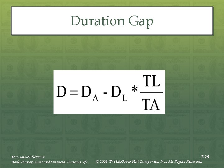 Duration Gap Mc. Graw-Hill/Irwin Bank Management and Financial Services, 7/e 7 -29 © 2008
