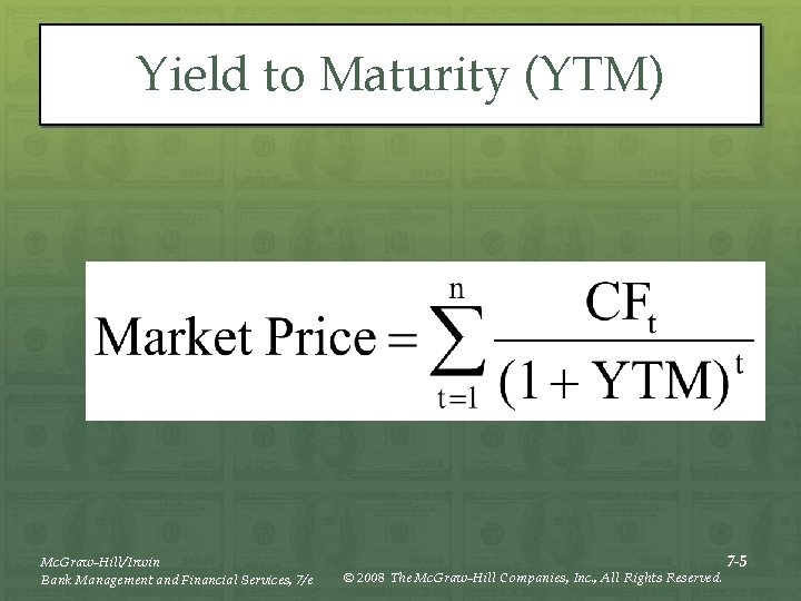 Yield to Maturity (YTM) Mc. Graw-Hill/Irwin Bank Management and Financial Services, 7/e © 2008