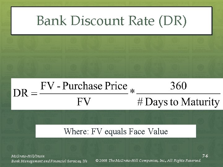 Bank Discount Rate (DR) Where: FV equals Face Value Mc. Graw-Hill/Irwin Bank Management and