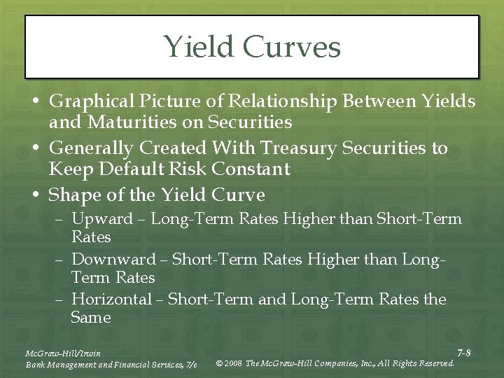 Yield Curves • Graphical Picture of Relationship Between Yields and Maturities on Securities •