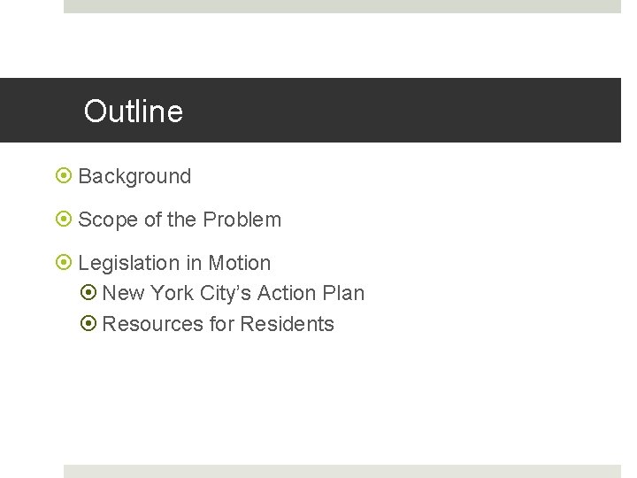 Outline Background Scope of the Problem Legislation in Motion New York City’s Action Plan