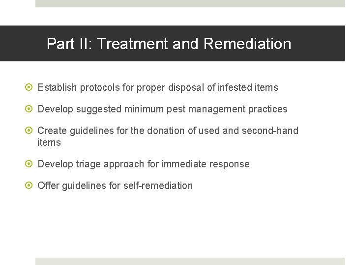 Part II: Treatment and Remediation Establish protocols for proper disposal of infested items Develop