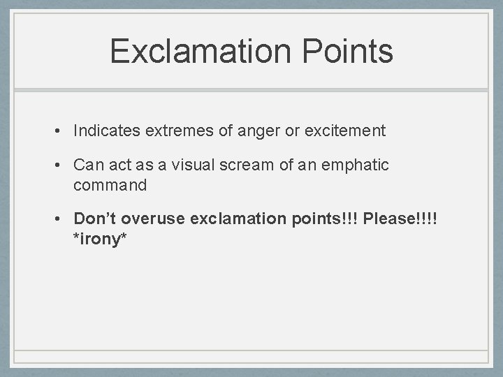 Exclamation Points • Indicates extremes of anger or excitement • Can act as a