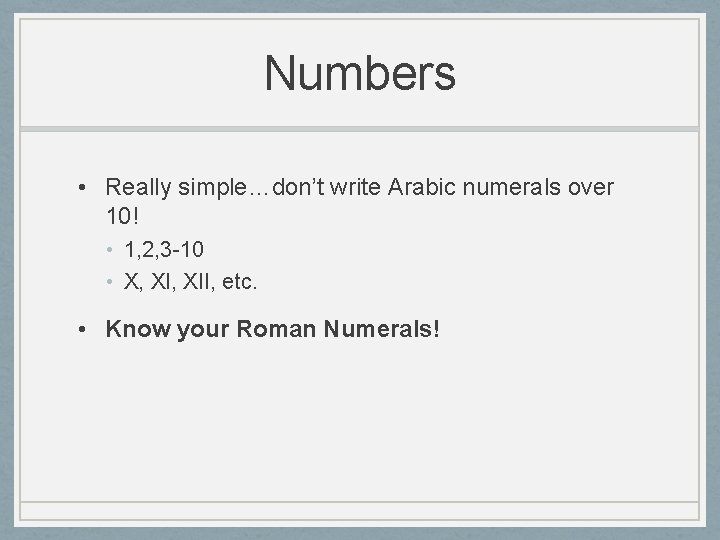 Numbers • Really simple…don’t write Arabic numerals over 10! • 1, 2, 3 -10