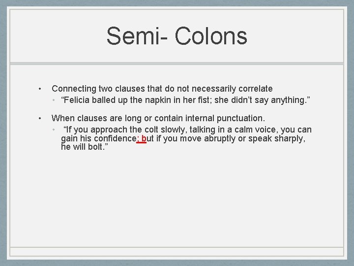 Semi- Colons • Connecting two clauses that do not necessarily correlate • “Felicia balled