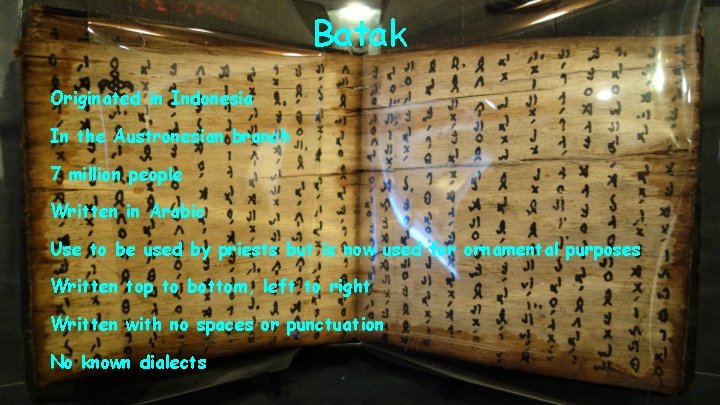 Batak Originated in Indonesia In the Austronesian branch 7 million people Written in Arabic