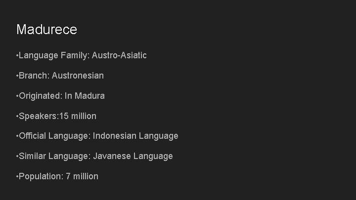 Madurece • Language Family: Austro-Asiatic • Branch: Austronesian • Originated: In Madura • Speakers: